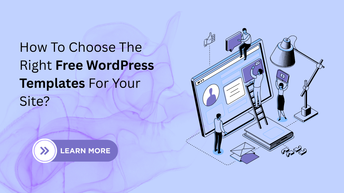 How To Choose The Right Free WordPress Templates For Your Site?