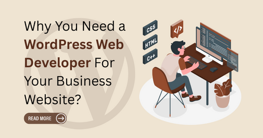 Why You Need a WordPress Web Developer For Your Business Website?