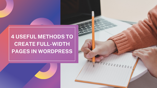 4 Useful Methods to Create Full-Width Pages in WordPress