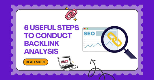 6 Useful Steps to Conduct Backlink Analysis