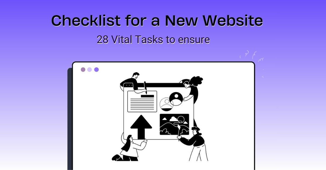 Checklist for a New Website- 28 Vital Tasks to ensure