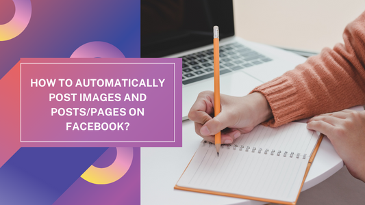 How to Automatically Post Images and Posts/Pages on Facebook?